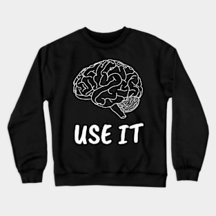 Use it brain thinking Crewneck Sweatshirt